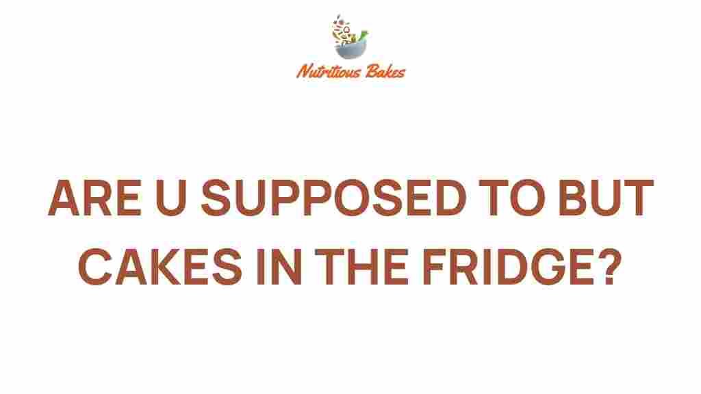 should-you-refrigerate-cakes