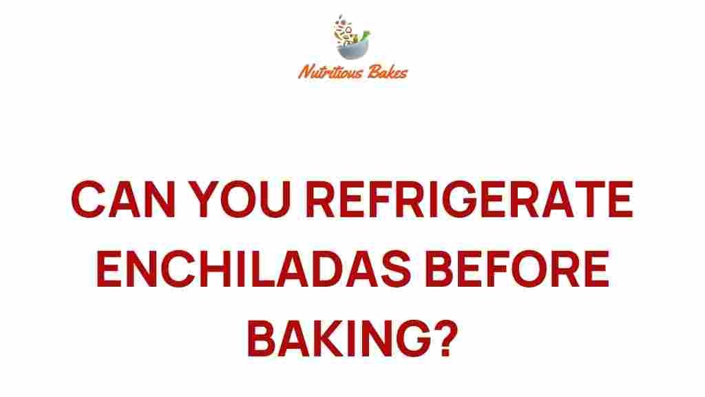 refrigerate-enchiladas-baking
