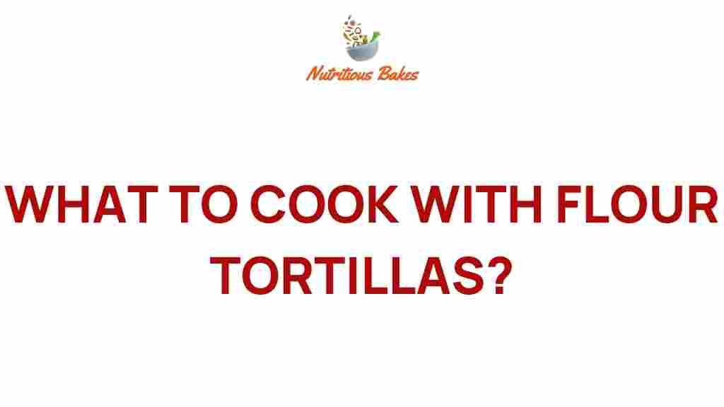 what-to-cook-with-flour-tortillas