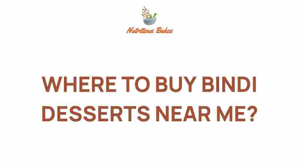 where-to-buy-bindi-desserts-near-me